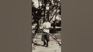 Whenever Lyrics Video💐