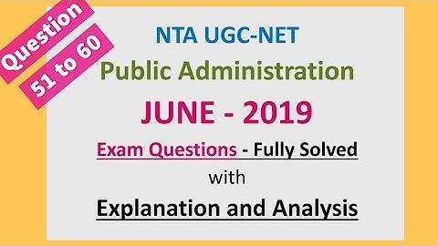 UGC NET Public Admn. Previous Year Questions June 2019 Questions (51-60) - Solved with Explanation