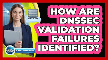 How Are DNSSEC Validation Failures Identified?