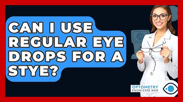 Can I Use Regular Eye Drops For A Stye? - Optometry Knowledge Base