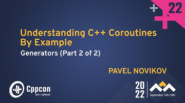 Understanding C++ Coroutines by Example: Generators (Part 2 of 2) - Pavel Novikov - CppCon 2022