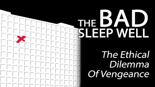 The Bad Sleep Well - The Ethical Dilemma Of Vengeance