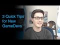 3 Short Tips for New Game Developers