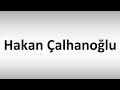 How to Pronounce Hakan Çalhanoğlu (Turkish Footballer)