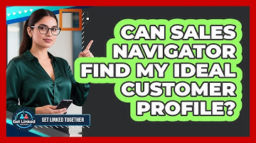 Can Sales Navigator Find My Ideal Customer Profile?