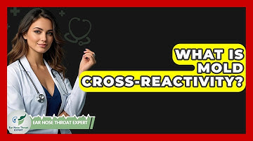 What Is Mold Cross-reactivity? - Ear Nose Throat Expert
