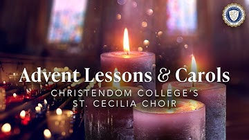 Advent Lessons & Carols | Christendom College