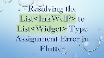 Resolving the List InkWell?  to List Widget  Type Assignment Error in Flutter