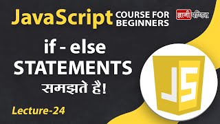 Javascript If Else Statements | Lecture 24 | JavaScript for Beginner