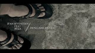 DENGARKAN AKU- IFAN SEVENTEEN FEAT REZA