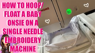 HOW TO HOOP \ FLOAT A BABY ONSIE ON A SINGLE NEEDLE EMBROIDERY MACHINE for beginners