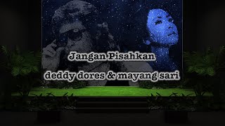 Jangan Pisahkan-deddy dores & mayang sari - lirik