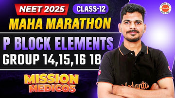 P-Block Elements: Group 14, 15, 16, 18 | Class 12 Chemistry | NEET 2025 | Ajay Sir