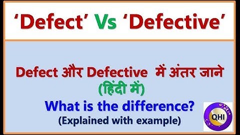 Difference in ‘Defect’ and ‘Defective’– Video from ‘QHI’