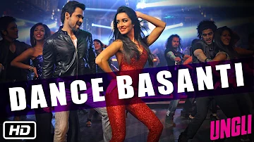 Dance Basanti   Ungli   Emraan Hashmi   Shraddha Kapoor  full song