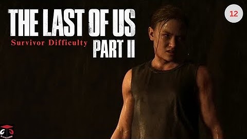 (PS4) The Last Of Us Part 2 (No Commentary / Survivor) Gameplay Walkthrough #12