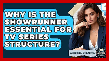 Why Is The Showrunner Essential For TV Series Structure? - Screenwriter