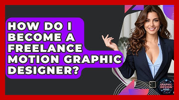 How Do I Become A Freelance Motion Graphic Designer? - Graphic Design Nerd