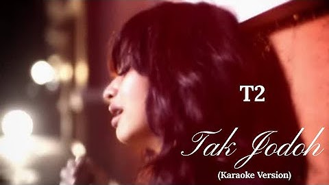 T2 - Tak Jodoh Karaoke|Lyrics Music Video