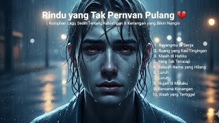 Download lagu Rindu yang Tak Pernah Pulang 💔 | Kumpulan Lagu Sedih Tentang Kehilangan & Kenangan yang Bikin Nangis