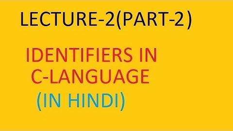 LECTURE 2-Identifiers in c language part-2 | c-language tutorial in hindi for beginners.