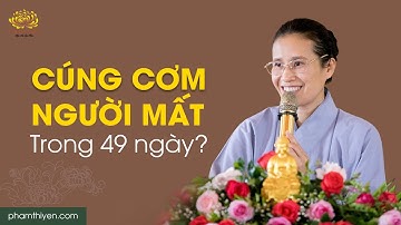 Cúng cơm cho người mất trong 49 ngày thế nào cho đúng?