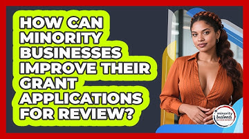 How Can Minority Businesses Improve Their Grant Applications For Review?