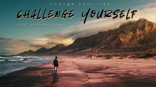 How to Challenge Yourself and Change Your Life (Stop Waiting & Start Taking Action)
