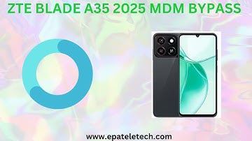 ZTE Blade A35 new sec 2025 MDM Bypass