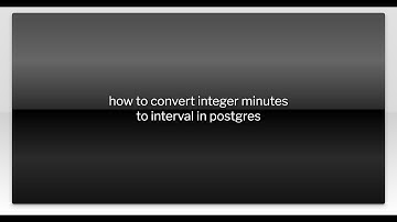 how to convert integer minutes to interval in postgres
