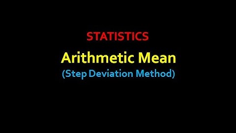 Arithmetic mean # Step Deviation method # Statistics
