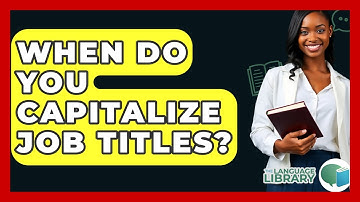 When Do You Capitalize Job Titles? - The Language Library