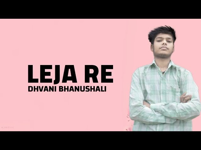 LEJA RE LYRICS - Dhvani Bhanushali - vixfate