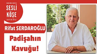 Rifat Serdaroğlu Padişahın Kavuğu - 25 Eylül 2022