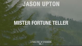 Mister Fortune Teller // A Table Full Of Strangers // Jason Upton chords