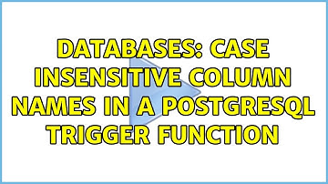 Databases: Case insensitive column names in a postgresql trigger function (2 Solutions!!)