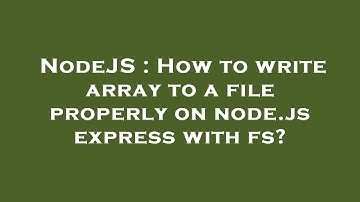 NodeJS : How to write array to a file properly on node.js express with fs?
