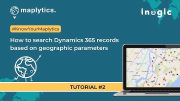 Tutorial 2 - How to search Dynamics 365 records based on geographic parameters! #KnowYourMaplytics