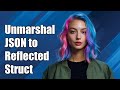 Unmarshal json to reflected struct