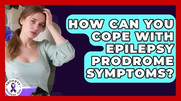 How Can You Cope With Epilepsy Prodrome Symptoms? - Epilepsy Wellness Hub