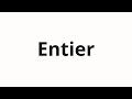 How To Pronounce Entier How To Pronounce Entier