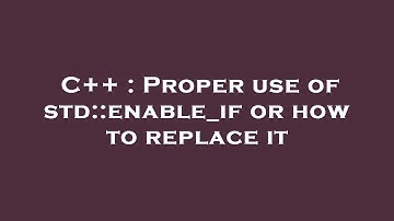 C++ : Proper use of std::enable_if or how to replace it