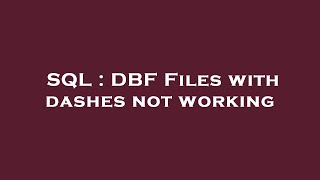 SQL : DBF Files with dashes not working