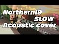 【弾き語り】Northern19「SLOW」acoustic cover(歌詞、和訳付き)