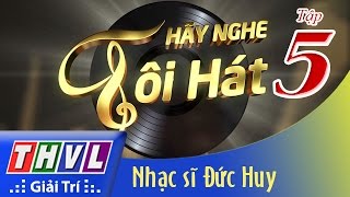 THVL | Hãy nghe tôi hát - Tập 5:  Nhạc sĩ Đức Huy