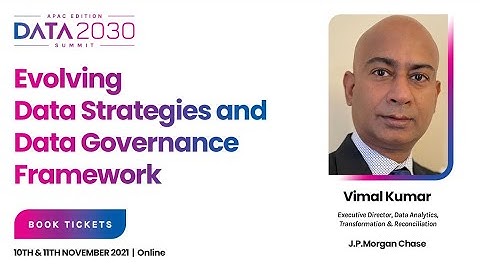 Evolving Data Strategies and Data Governance Framework – Vimal Kumar, J.P.Morgan Chase