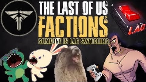 The Last of Us Factions  | Someone Is Lag Switching