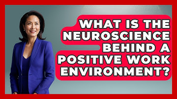 What Is The Neuroscience Behind A Positive Work Environment? - Modern Manager Toolbox