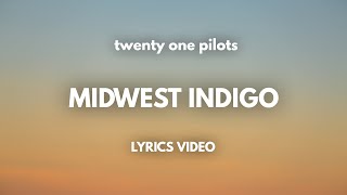 twenty one pilots - Midwest Indigo (Lyrics)