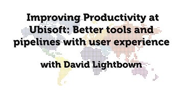 IGDA Webinar, 27 January 2016: Improving Productivity at Ubisoft: Better tools & pipelines with UX